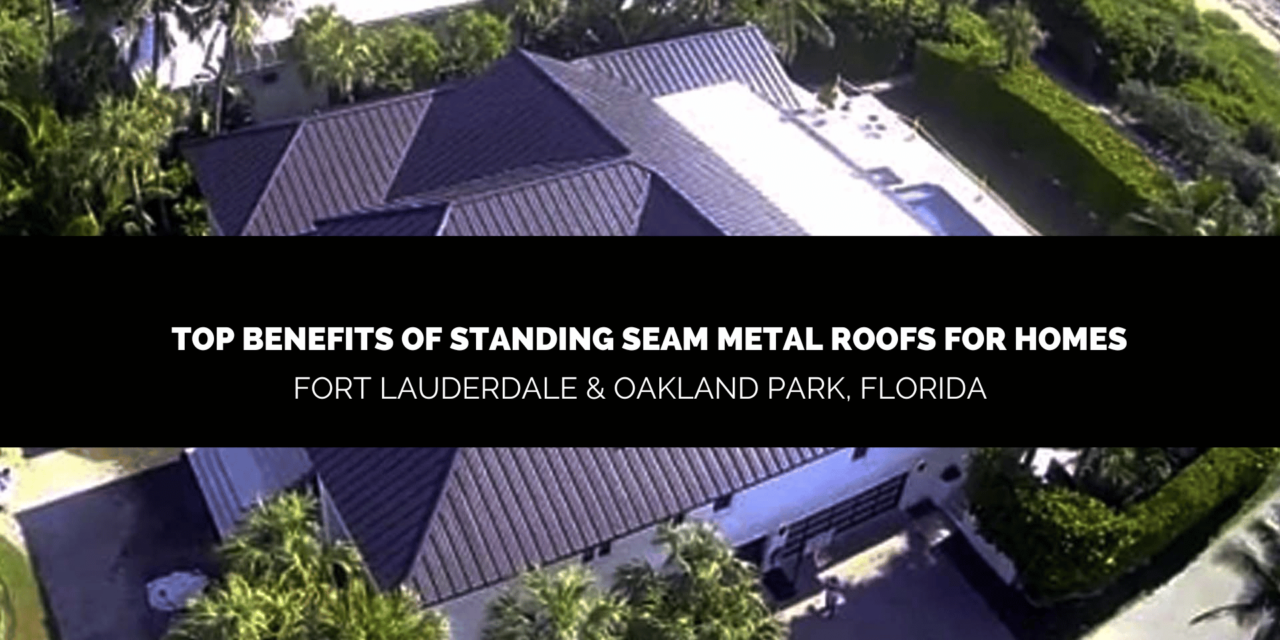 Discover the Top Benefits of Standing Seam Metal Roofs for Homes in Fort Lauderdale