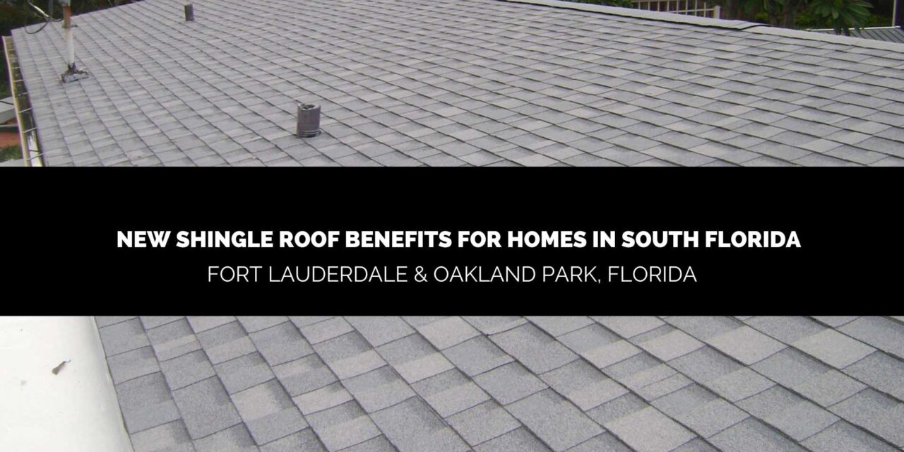 New Shingle Roof Benefits for Homes in Oakland Park