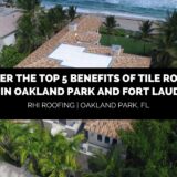 Top 5 benefits of tile roofs for homes in oakland park and fort lauderdale, florida
