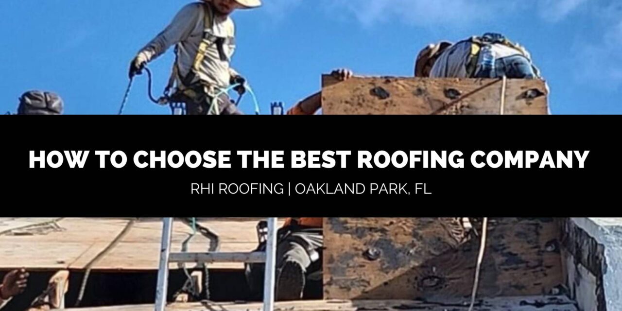 How to Choose the Best Roofing Company in Oakland Park