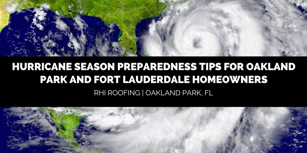 Hurricane Season Preparedness Tips for Oakland Park and Fort Lauderdale Homeowners