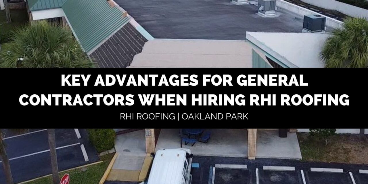 Key Advantages for General Contractors When Hiring RHI Roofing